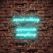 Expect Nothing Appreciate Everything Neon Sign