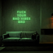 Fck Your Bad Vibes Bro Neon Sign