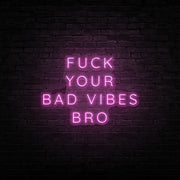 Fck Your Bad Vibes Bro Neon Sign