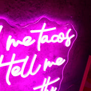 Feed Me Tacos And Tell Me I Am Pretty Neon Sign