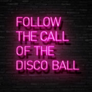 Follow The Call Of The Disco Ball Neon Sign