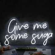 Give Me Some Suga White Neon Sign