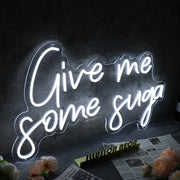 Give Me Some Suga White Neon Sign