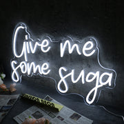 Give Me Some Suga White Neon Sign