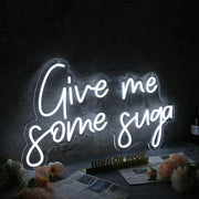 Give Me Some Suga White Neon Sign