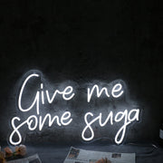 Give Me Some Suga White Neon Sign