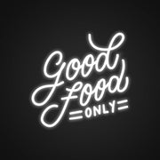 Good Food Only Neon Sign