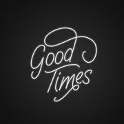 Good Times Neon Sign