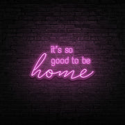 Good To Be Home Neon Sign