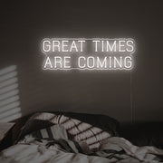 Great Times Are Coming LED Neon Sign