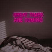 Great Times Are Coming LED Neon Sign