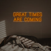 Great Times Are Coming LED Neon Sign