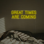 Great Times Are Coming LED Neon Sign