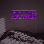 Great Times Are Coming LED Neon Sign