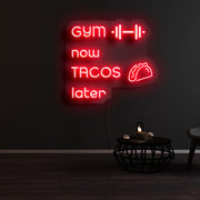 Gym Now Tacos Later Neon Sign