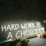 Hard Work Is A Choice White Neon Sign