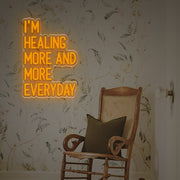 I Am Healing More And More Everyday LED Neon Sign