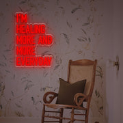 I Am Healing More And More Everyday LED Neon Sign