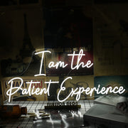 I Am The Patient Experience White Neon Sign