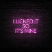 I Licked It So Its Mine Neon Sign