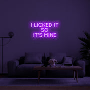 I Licked It So Its Mine Neon Sign