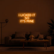 I Licked It So Its Mine Neon Sign