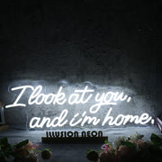 I Look At You And I m Home White Neon Sign