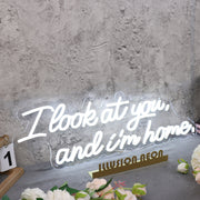 I Look At You And I m Home White Neon Sign