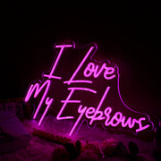 I Love My Eyebrows Pink Neon Sign