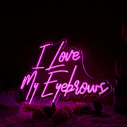 I Love My Eyebrows Pink Neon Sign