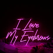 I Love My Eyebrows Pink Neon Sign