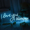 I Love You I Know Neon Sign