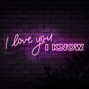 I Love You I Know Neon Sign