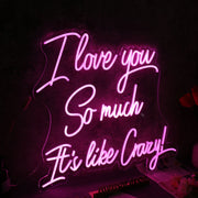 I Love You So Much It is like Crazy Pink Neon Sign