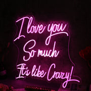 I Love You So Much It is like Crazy Pink Neon Sign