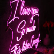 I Love You So Much It is like Crazy Pink Neon Sign