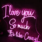 I Love You So Much It is like Crazy Pink Neon Sign