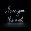 I Love You The Most Neon Sign