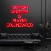 I Support Whoever Is Playing Collingwood Neon Sign