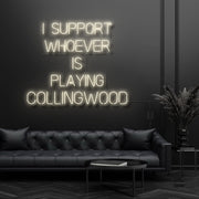 I Support Whoever Is Playing Collingwood Neon Sign