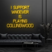 I Support Whoever Is Playing Collingwood Neon Sign