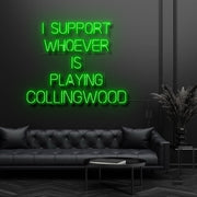 I Support Whoever Is Playing Collingwood Neon Sign