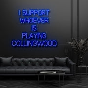 I Support Whoever Is Playing Collingwood Neon Sign