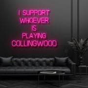 I Support Whoever Is Playing Collingwood Neon Sign