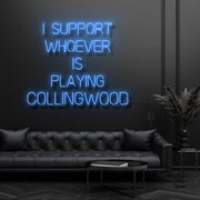 I Support Whoever Is Playing Collingwood Neon Sign