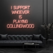 I Support Whoever Is Playing Collingwood Neon Sign