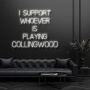 I Support Whoever Is Playing Collingwood Neon Sign