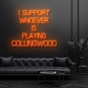 I Support Whoever Is Playing Collingwood Neon Sign