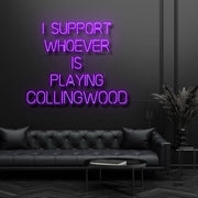 I Support Whoever Is Playing Collingwood Neon Sign