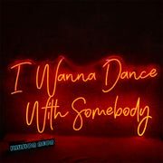 I Wanna Dance With Somebody Neon Sign